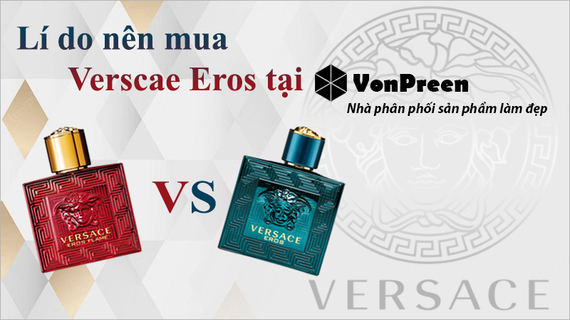 Lí do nên mua Versace Eros tại VonPreen